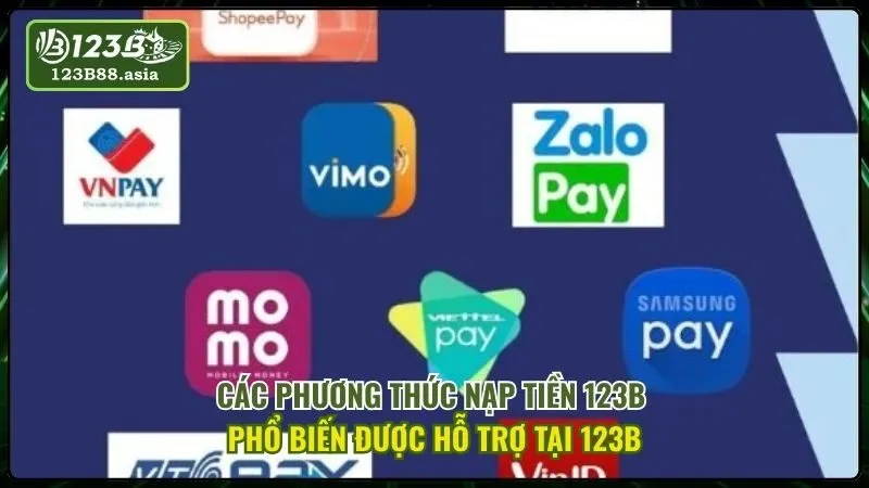 Các Phương Thức Nạp Tiền 123b Phổ Biến Được Hỗ Trợ Tại 123b