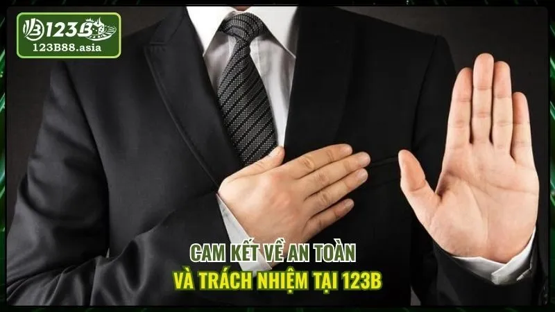 Cam Kết Về An Toàn và Trách Nhiệm Tại 123b