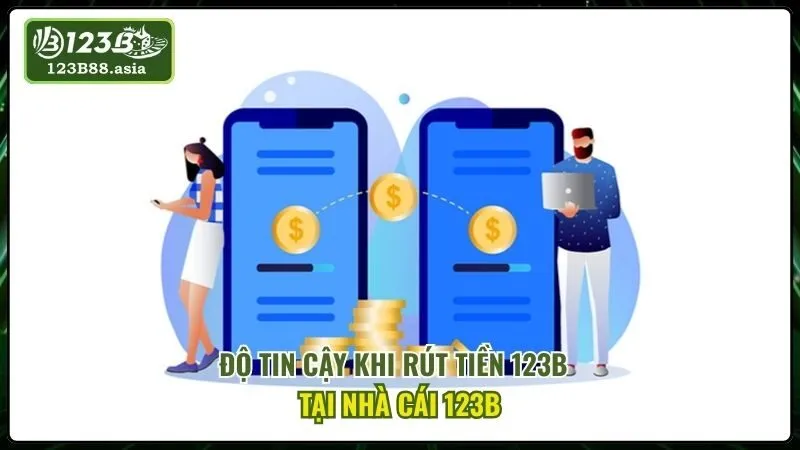 Độ Tin Cậy Khi Rút Tiền 123b Tại Nhà Cái 123b