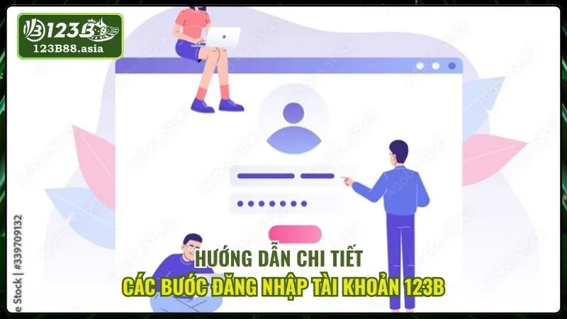 Hướng Dẫn Chi Tiết Các Bước Đăng Nhập Tài Khoản 123b