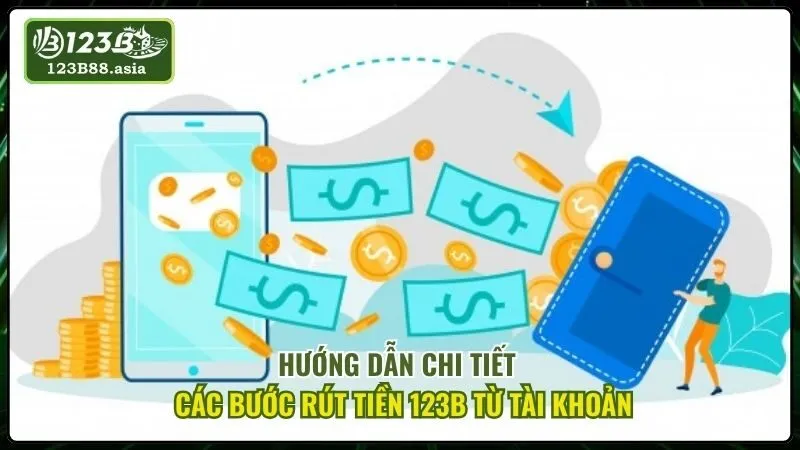 Hướng Dẫn Chi Tiết Các Bước Rút Tiền 123b Từ Tài Khoản