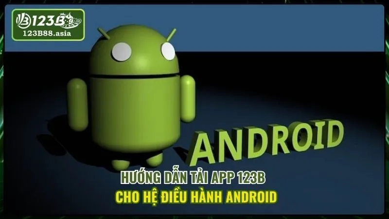 Hướng Dẫn Tải App 123b Cho Hệ Điều Hành Android