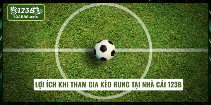 Lợi ích khi tham gia kèo rung tại nhà cái 123B