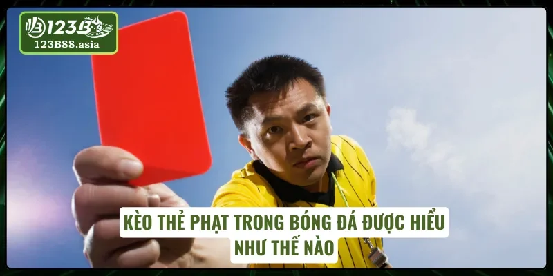 Chơi thắng đậm với kèo thẻ phạt trong bóng đá