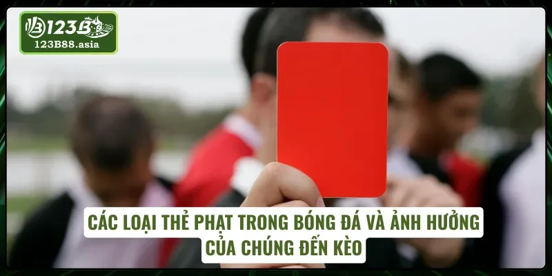 Tổng hợp các loại kèo thẻ phạt xuất hiện trong bóng đá
