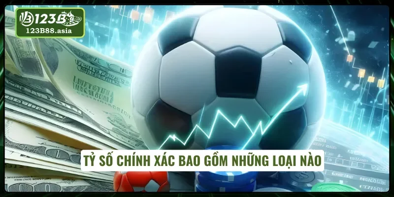 Kèo tỷ số chính xác có những nhiều loại đặc sắc 