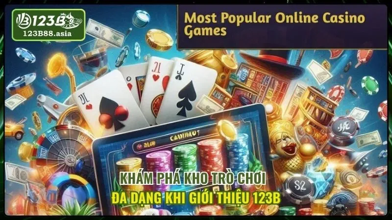 Khám Phá Kho Trò Chơi Đa Dạng Khi Giới Thiệu 123B