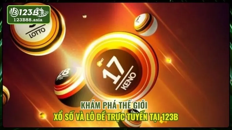 Khám Phá Thế Giới Xổ Số và Lô Đề Trực Tuyến Tại 123b