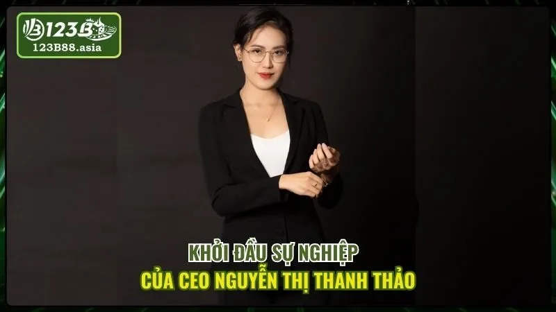 Khởi Đầu Sự Nghiệp Của CEO Nguyễn Thị Thanh Thảo