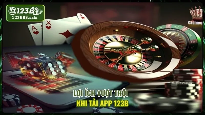 Lợi Ích Vượt Trội Khi Tải App 123b