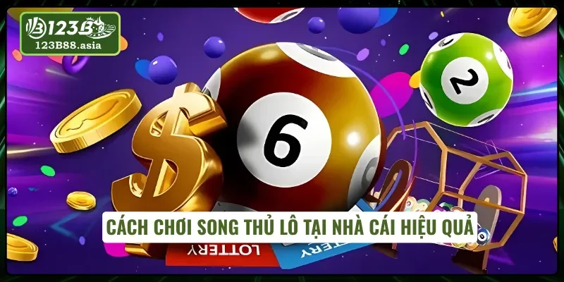 Cách chơi song thủ lô tại nhà cái 123B hiệu quả