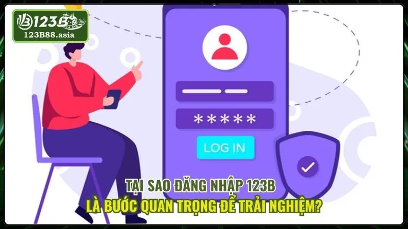 Tại Sao Đăng Nhập 123b Là Bước Quan Trọng Để Trải Nghiệm?