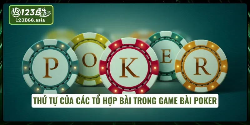 Thứ tự bài Poker tại 123B người chơi cần nắm 