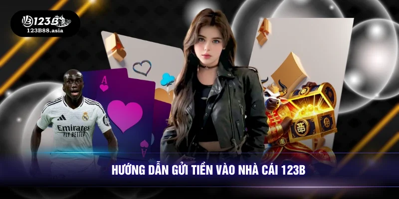 Hướng dẫn gửi tiền vào nhà cái 123B